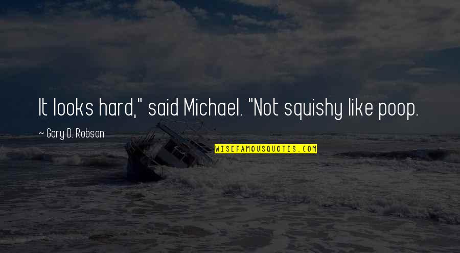 Your Son's First Birthday Quotes By Gary D. Robson: It looks hard," said Michael. "Not squishy like