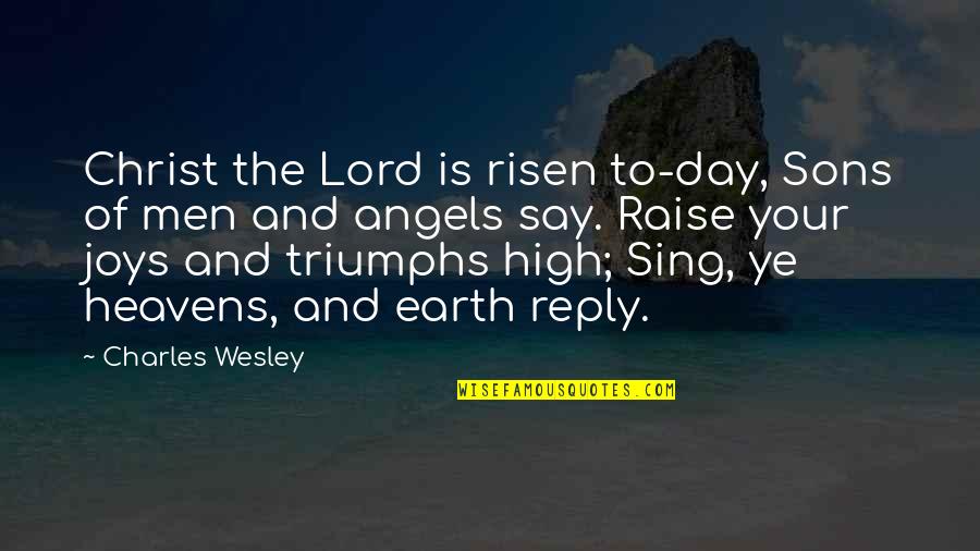 Your Sons Quotes By Charles Wesley: Christ the Lord is risen to-day, Sons of