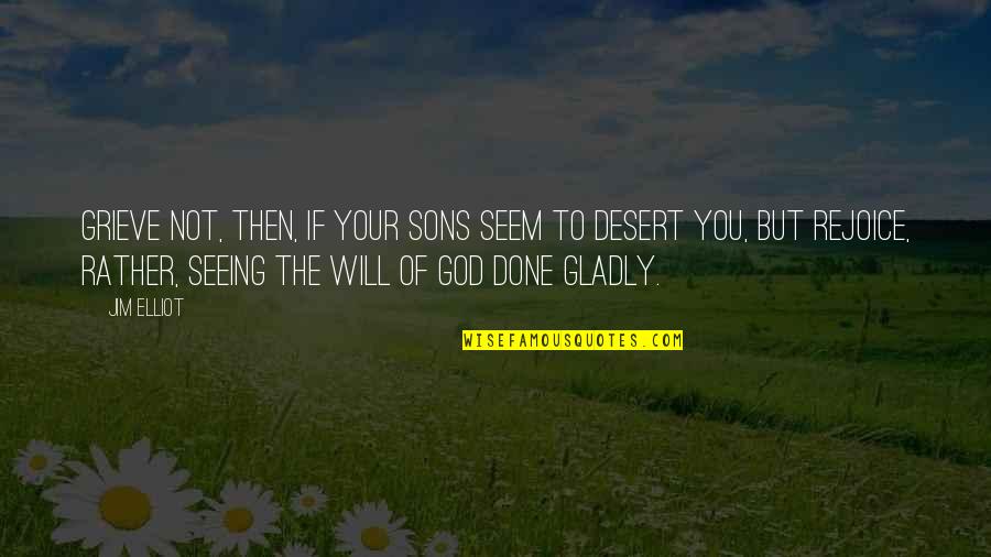Your Sons Quotes By Jim Elliot: Grieve not, then, if your sons seem to