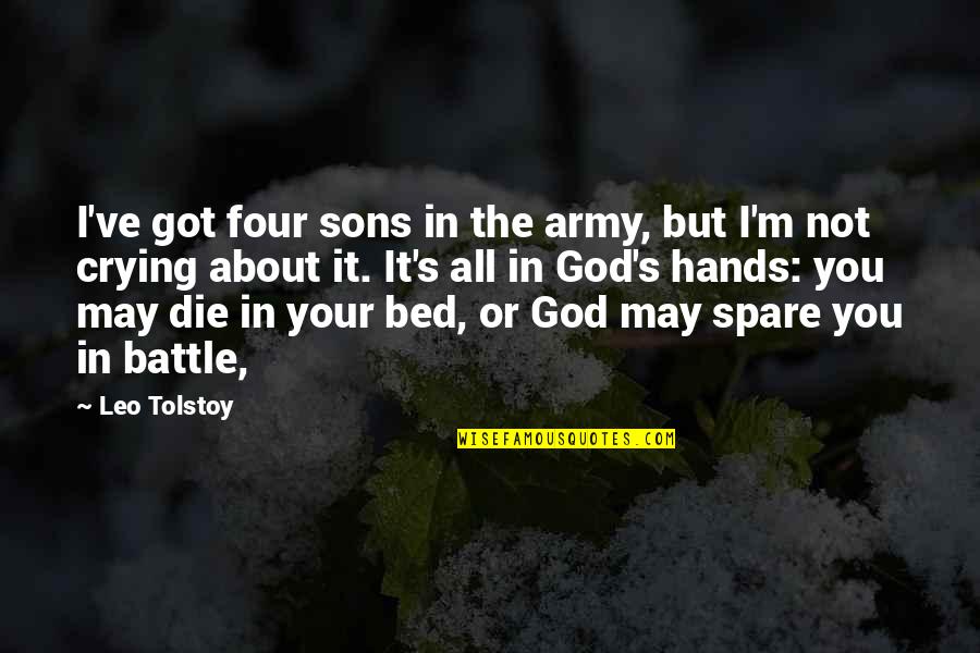 Your Sons Quotes By Leo Tolstoy: I've got four sons in the army, but