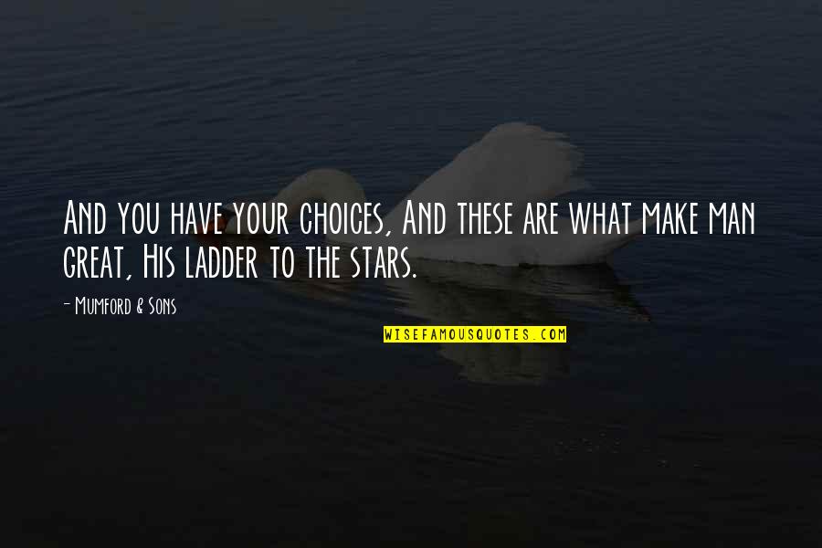 Your Sons Quotes By Mumford & Sons: And you have your choices, And these are