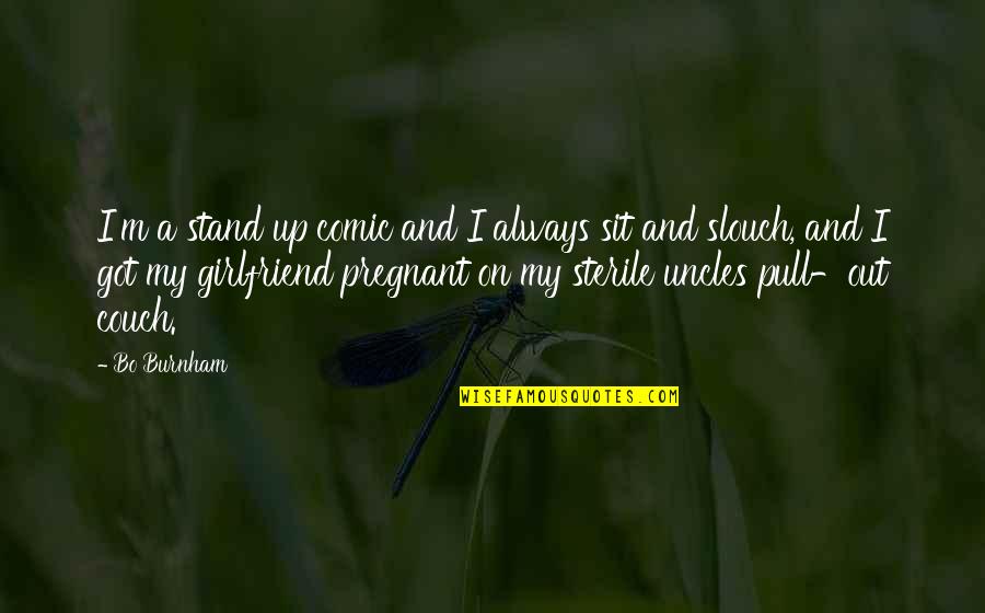 Your Soon To Be Girlfriend Quotes By Bo Burnham: I'm a stand up comic and I always