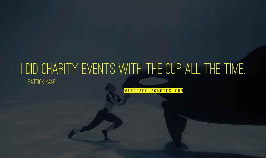 Your Sorority Sisters Quotes By Patrick Kane: I did charity events with the Cup all