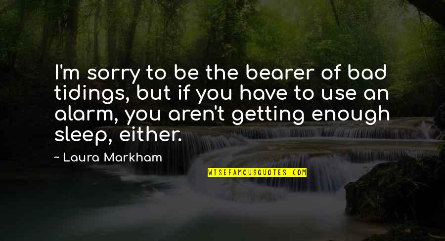 Your Sorry Is Not Enough Quotes By Laura Markham: I'm sorry to be the bearer of bad