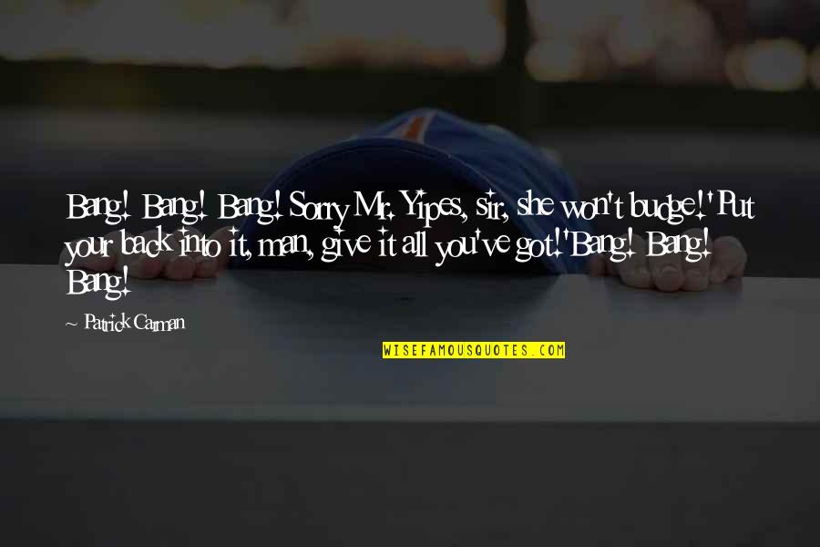 Your Sorry Quotes By Patrick Carman: Bang! Bang! Bang! Sorry Mr. Yipes, sir, she Your Sorry Quotes By Patrick Carman: Bang! Bang! Bang! Sorry Mr. Yipes, sir, she