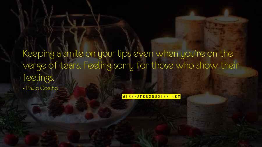 Your Sorry Quotes By Paulo Coelho: Keeping a smile on your lips even when Your Sorry Quotes By Paulo Coelho: Keeping a smile on your lips even when
