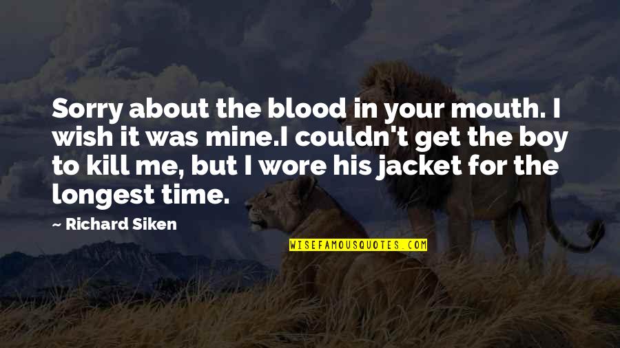Your Sorry Quotes By Richard Siken: Sorry about the blood in your mouth. I Your Sorry Quotes By Richard Siken: Sorry about the blood in your mouth. I