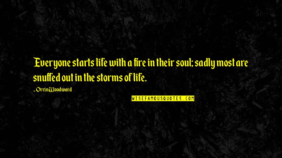 Your Soul On Fire Quotes By Orrin Woodward: Everyone starts life with a fire in their Your Soul On Fire Quotes By Orrin Woodward: Everyone starts life with a fire in their