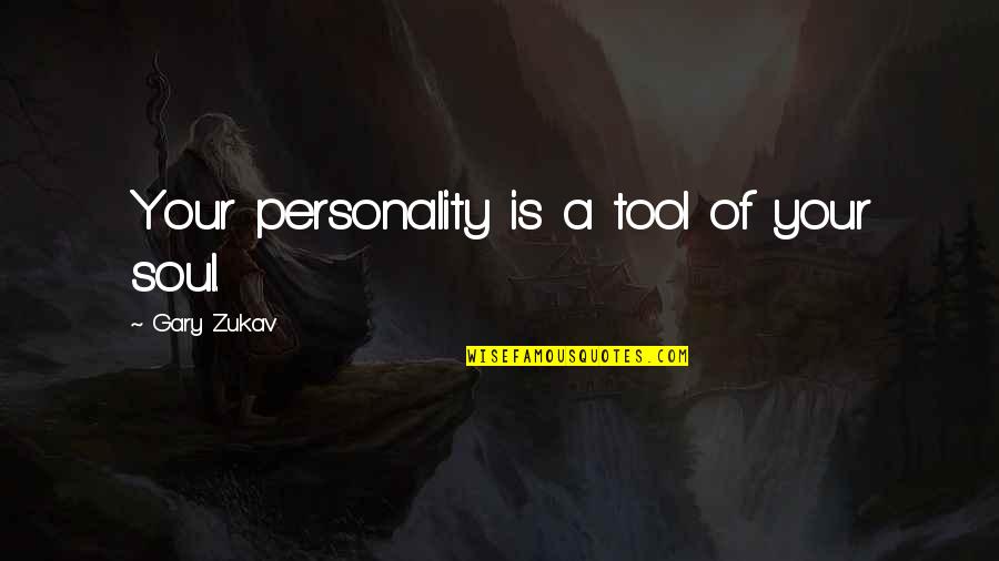 Your Soul Quotes By Gary Zukav: Your personality is a tool of your soul.