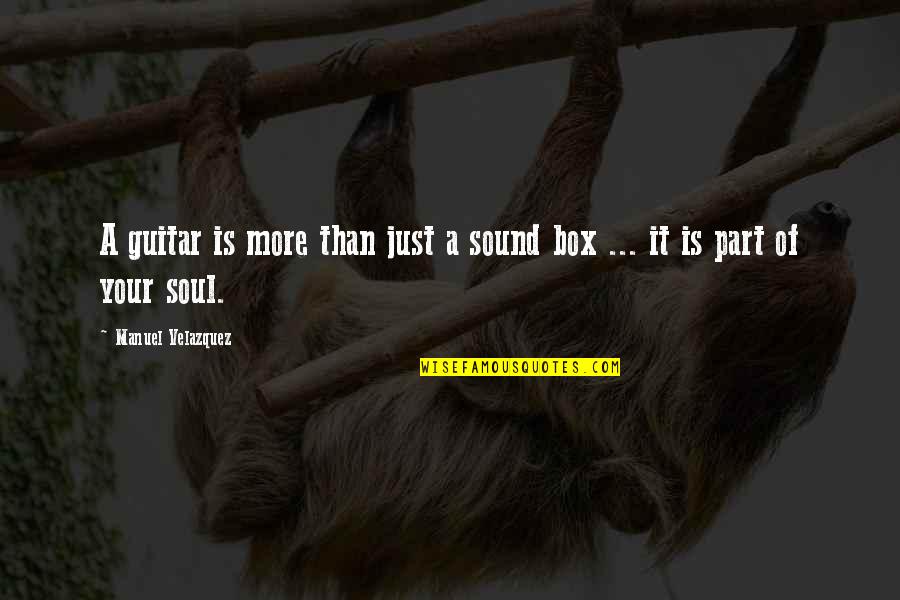 Your Sound Quotes By Manuel Velazquez: A guitar is more than just a sound Your Sound Quotes By Manuel Velazquez: A guitar is more than just a sound