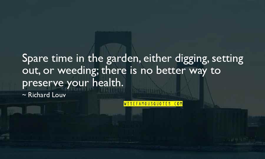 Your Spare Time Quotes By Richard Louv: Spare time in the garden, either digging, setting Your Spare Time Quotes By Richard Louv: Spare time in the garden, either digging, setting