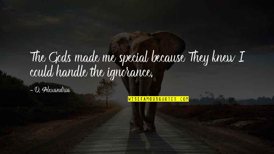 Your Special To Me Because Quotes By D. Alexandria: The Gods made me special because They knew