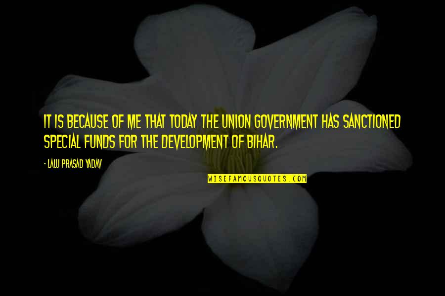 Your Special To Me Because Quotes By Lalu Prasad Yadav: It is because of me that today the