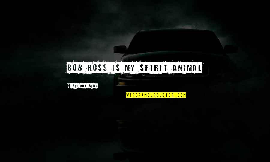 Your Spirit Animal Quotes By Brooke Bida: Bob Ross is my spirit animal