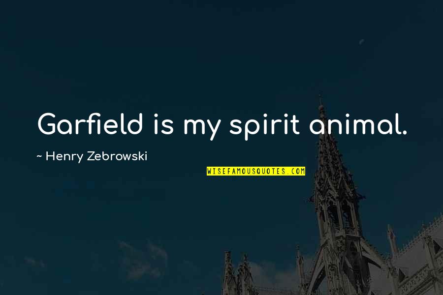 Your Spirit Animal Quotes By Henry Zebrowski: Garfield is my spirit animal.