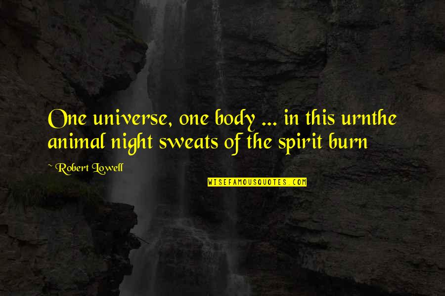 Your Spirit Animal Quotes By Robert Lowell: One universe, one body ... in this urnthe