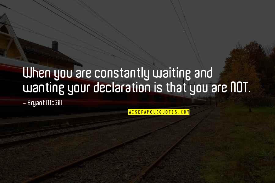 Your Spirituality Quotes By Bryant McGill: When you are constantly waiting and wanting your