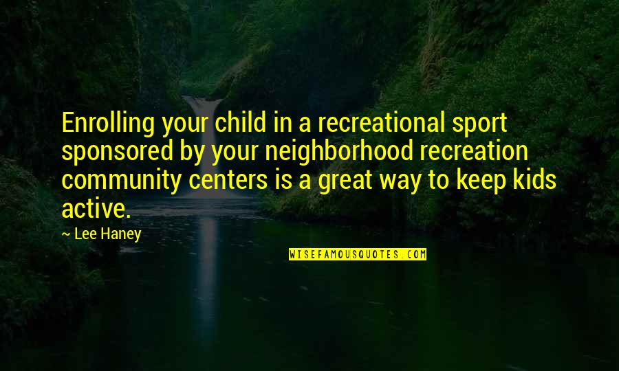 Your Sport Quotes By Lee Haney: Enrolling your child in a recreational sport sponsored