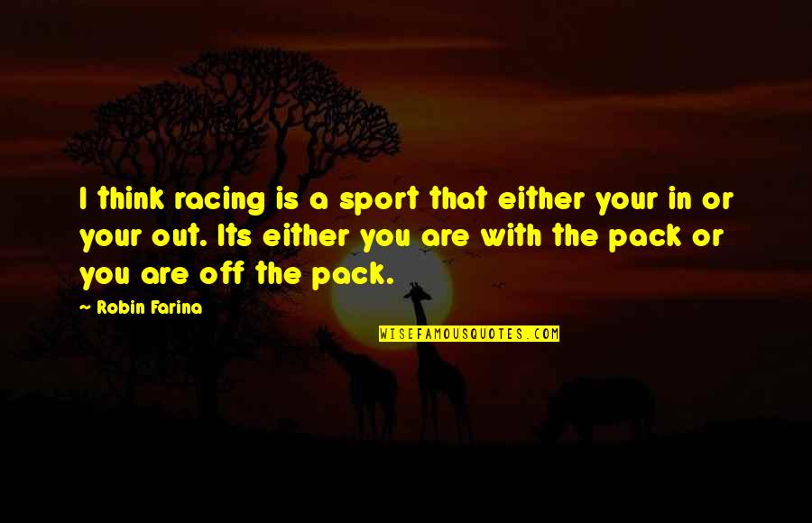 Your Sport Quotes By Robin Farina: I think racing is a sport that either