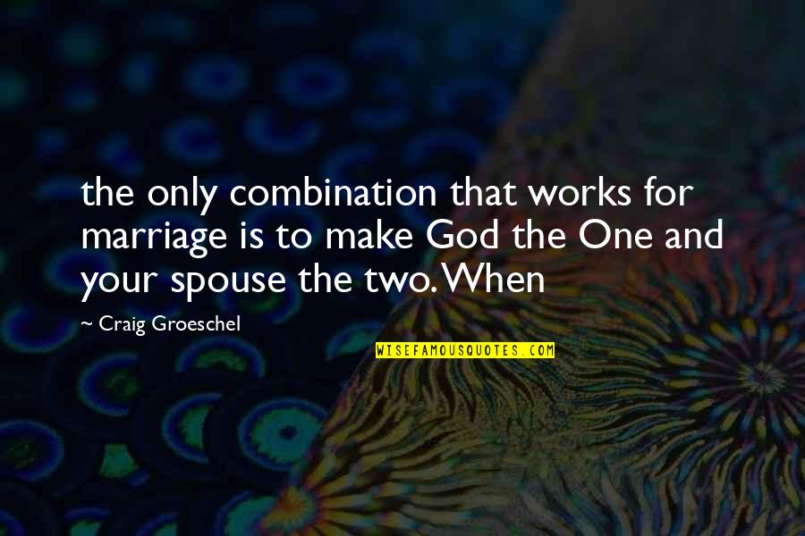 Your Spouse Quotes By Craig Groeschel: the only combination that works for marriage is