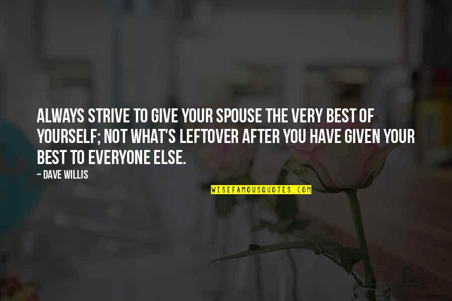 Your Spouse Quotes By Dave Willis: Always strive to give your spouse the very
