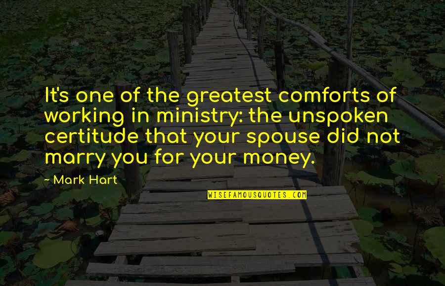 Your Spouse Quotes By Mark Hart: It's one of the greatest comforts of working