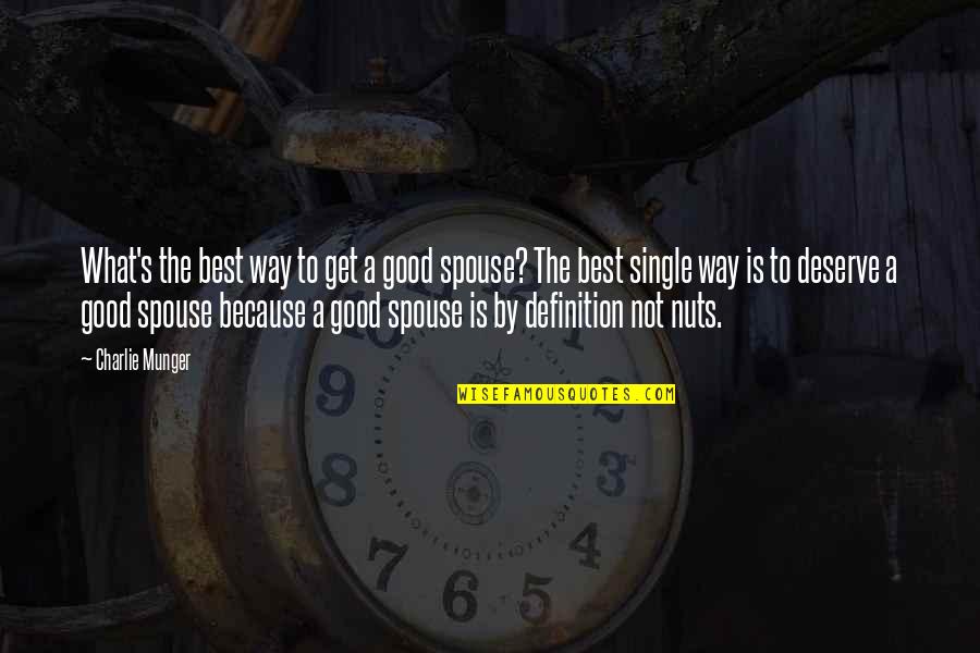 Your Spouse's Ex Quotes By Charlie Munger: What's the best way to get a good Your Spouse's Ex Quotes By Charlie Munger: What's the best way to get a good