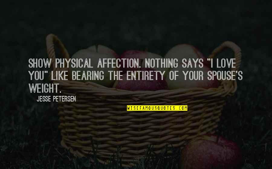Your Spouse's Ex Quotes By Jesse Petersen: Show physical affection. Nothing says "I love you" Your Spouse's Ex Quotes By Jesse Petersen: Show physical affection. Nothing says "I love you"