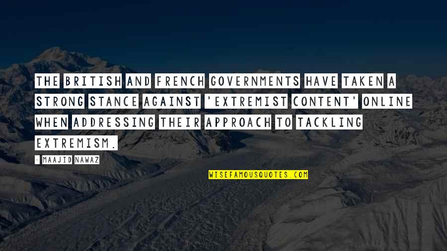 Your Stance Quotes By Maajid Nawaz: The British and French governments have taken a Your Stance Quotes By Maajid Nawaz: The British and French governments have taken a