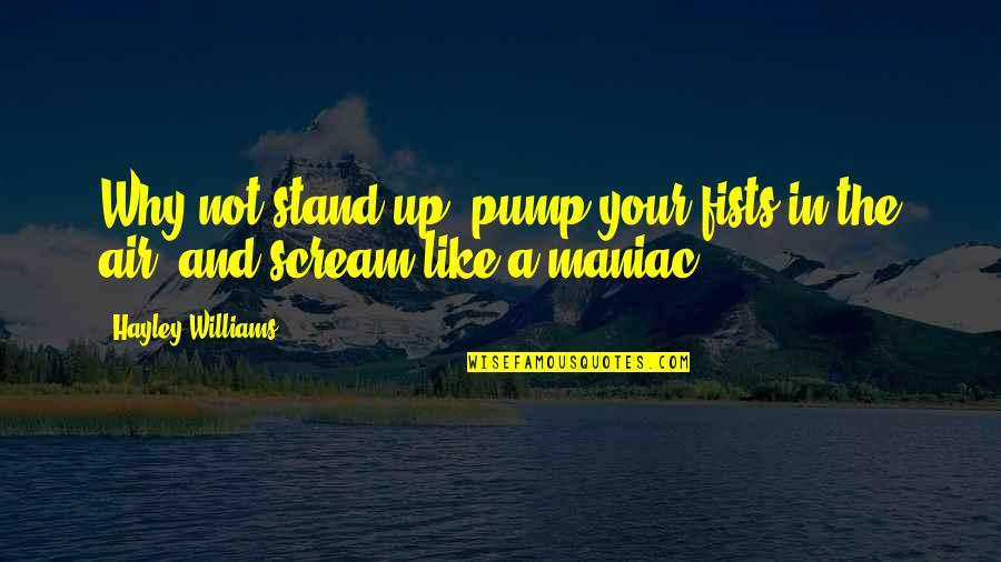 Your Stand Quotes By Hayley Williams: Why not stand up, pump your fists in