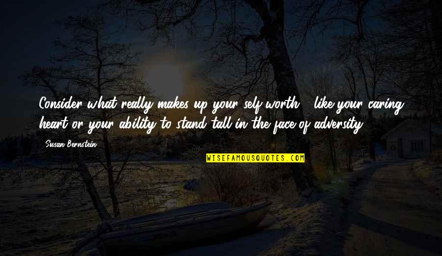 Your Stand Quotes By Susan Bernstein: Consider what really makes up your self-worth - Your Stand Quotes By Susan Bernstein: Consider what really makes up your self-worth -