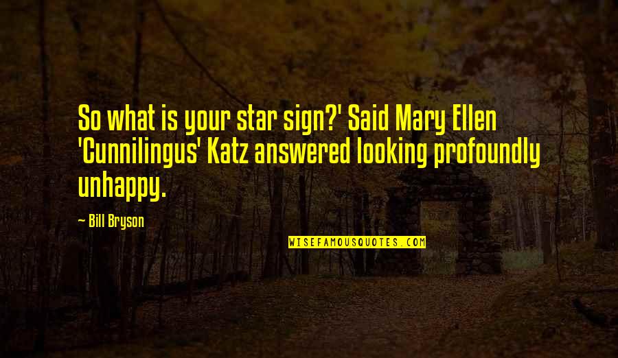 Your Star Quotes By Bill Bryson: So what is your star sign?' Said Mary Your Star Quotes By Bill Bryson: So what is your star sign?' Said Mary