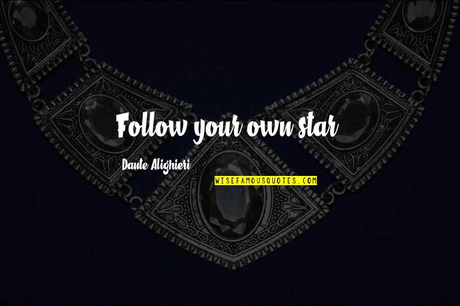 Your Star Quotes By Dante Alighieri: Follow your own star!