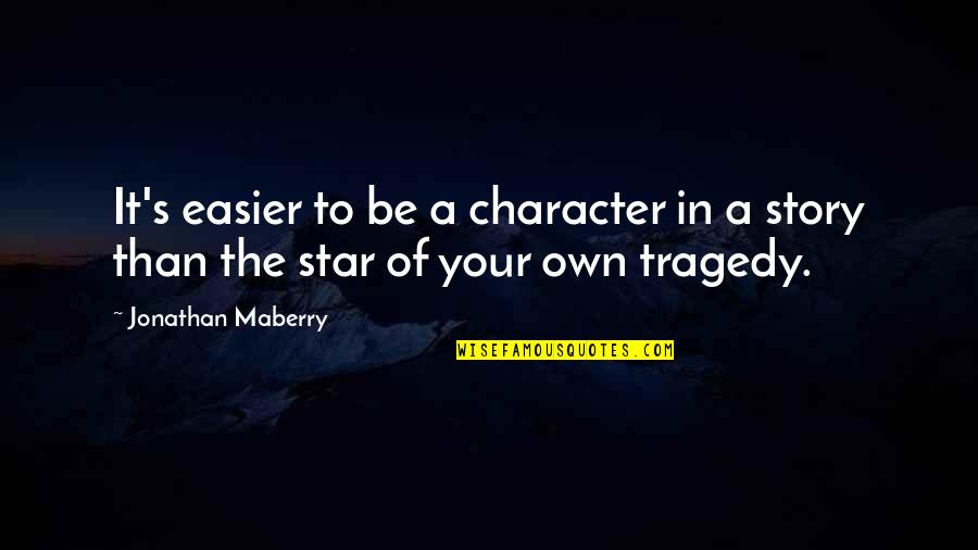 Your Star Quotes By Jonathan Maberry: It's easier to be a character in a Your Star Quotes By Jonathan Maberry: It's easier to be a character in a