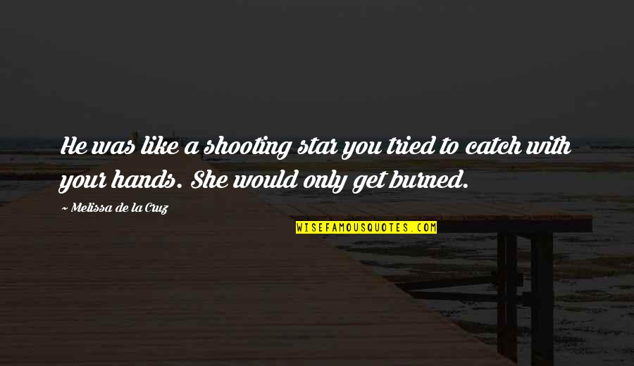 Your Star Quotes By Melissa De La Cruz: He was like a shooting star you tried Your Star Quotes By Melissa De La Cruz: He was like a shooting star you tried