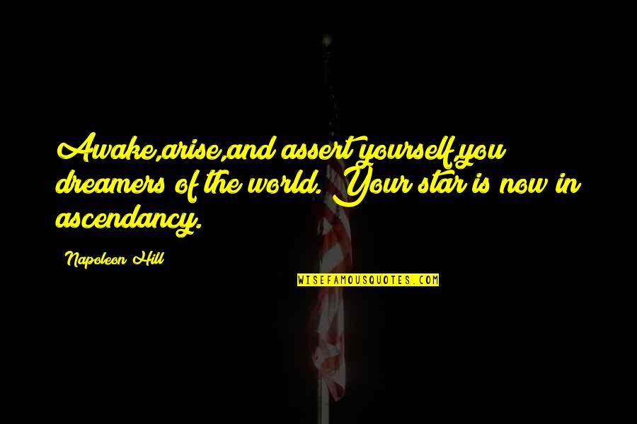 Your Star Quotes By Napoleon Hill: Awake,arise,and assert yourself,you dreamers of the world. Your Your Star Quotes By Napoleon Hill: Awake,arise,and assert yourself,you dreamers of the world. Your