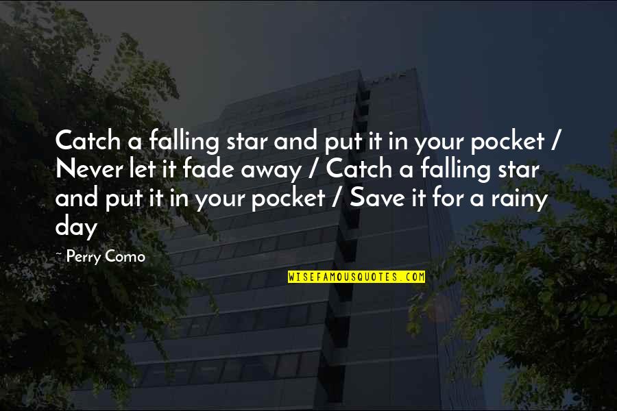 Your Star Quotes By Perry Como: Catch a falling star and put it in Your Star Quotes By Perry Como: Catch a falling star and put it in