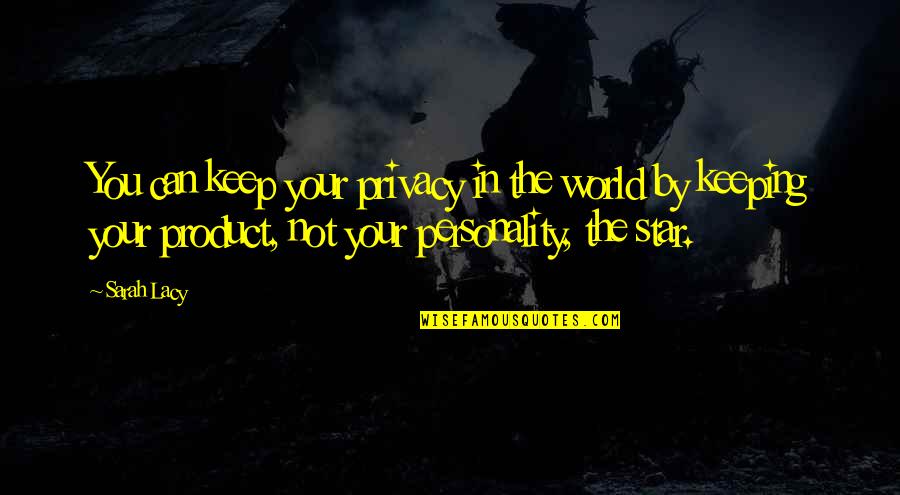 Your Star Quotes By Sarah Lacy: You can keep your privacy in the world