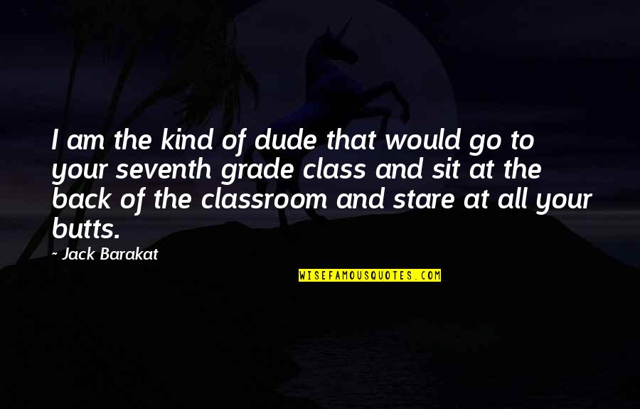 Your Stare Quotes By Jack Barakat: I am the kind of dude that would