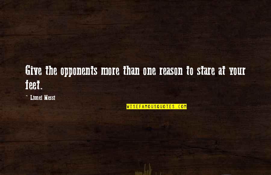 Your Stare Quotes By Lionel Messi: Give the opponents more than one reason to