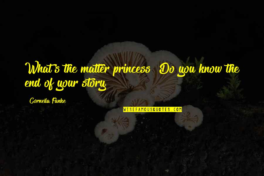 Your Story Quotes By Cornelia Funke: What's the matter princess? Do you know the