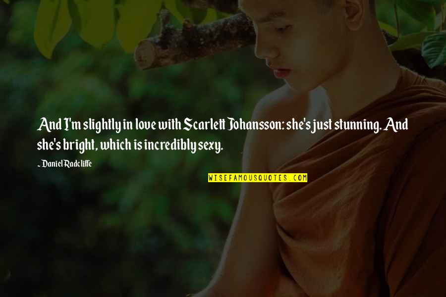 Your Stunning Quotes By Daniel Radcliffe: And I'm slightly in love with Scarlett Johansson: Your Stunning Quotes By Daniel Radcliffe: And I'm slightly in love with Scarlett Johansson: