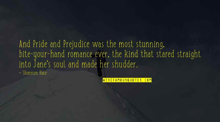 Your Stunning Quotes By Shannon Hale: And Pride and Prejudice was the most stunning,