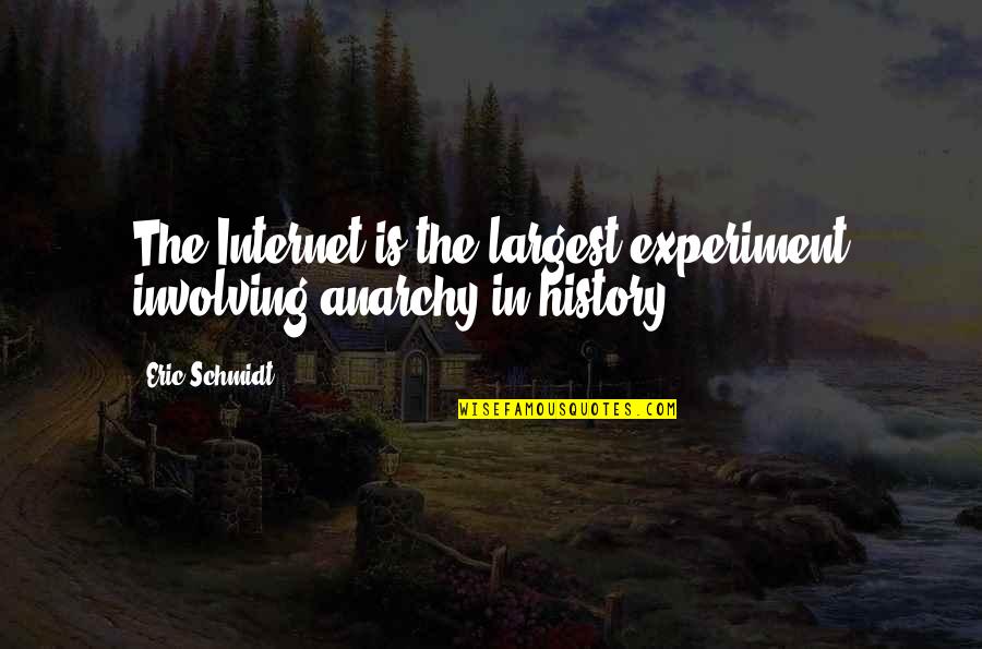 Your Stupidity Amazes Me Quotes By Eric Schmidt: The Internet is the largest experiment involving anarchy