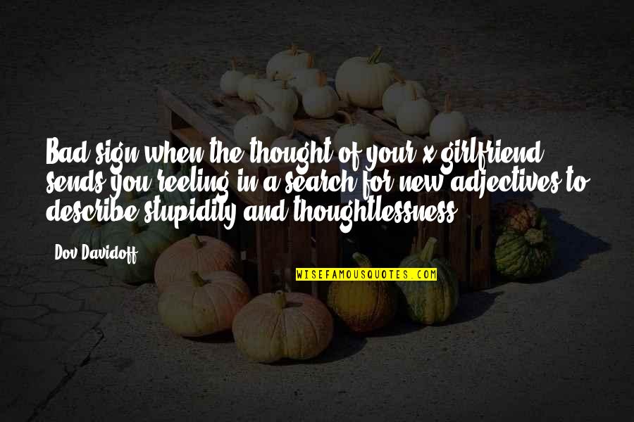 Your Stupidity Quotes By Dov Davidoff: Bad sign when the thought of your x-girlfriend