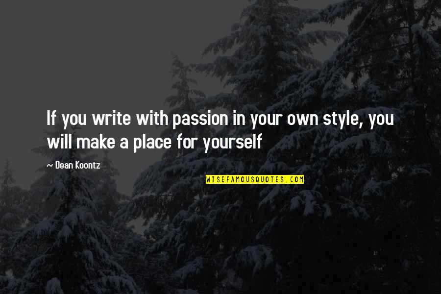 Your Style Quotes By Dean Koontz: If you write with passion in your own