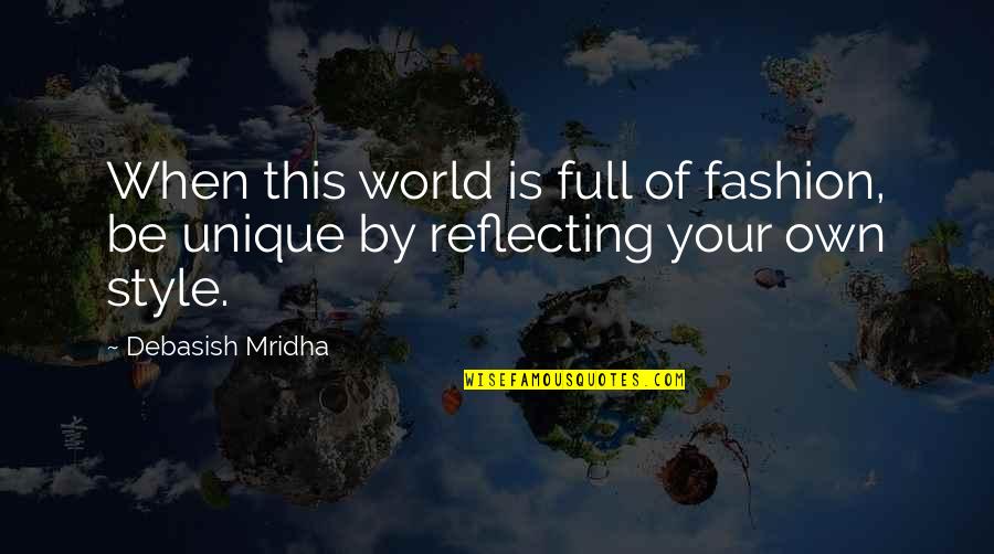 Your Style Quotes By Debasish Mridha: When this world is full of fashion, be