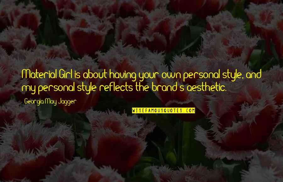 Your Style Quotes By Georgia May Jagger: Material Girl is about having your own personal