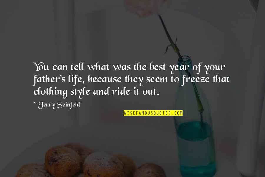 Your Style Quotes By Jerry Seinfeld: You can tell what was the best year