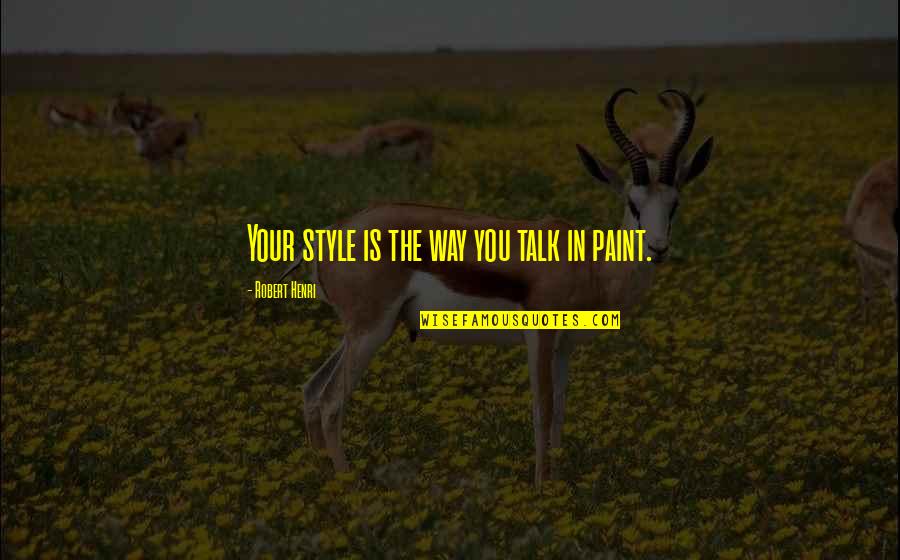 Your Style Quotes By Robert Henri: Your style is the way you talk in